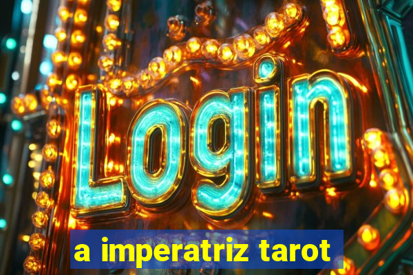 a imperatriz tarot